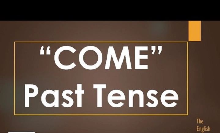 Come Past Tense: Easy Guide for All English Learners come past tense